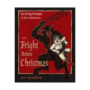 The Fright Before Christmas: Surviving Krampus and Other Yuletide Monsters, Witches, and Ghosts (ISBN: 9781637480151)