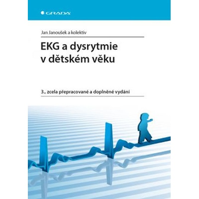 EKG a dysrytmie v dětském věku, 3., zcela přepracované a doplněné vydání - Janoušek Jan a kolektiv