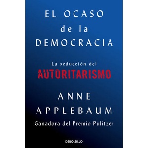 EL OCASO DE LA DEMOCRACIA | ANNE APPLEBAUM (2024)