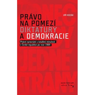 Právo na pomezí diktatury a demokracie - Kozák Jiří