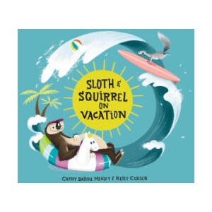 Sloth and Squirrel on Vacation | Kelly Collier (ISBN: 9781525312564)