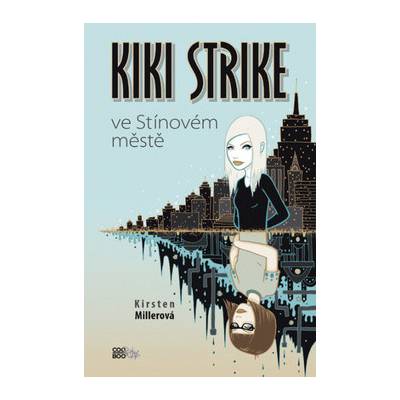 Kiki Strike ve Stínovém městě - Kristen Millerová