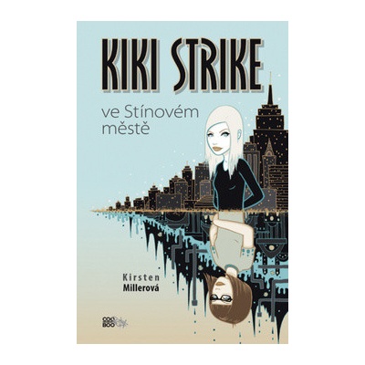 Kiki Strike ve Stínovém městě - Kristen Millerová