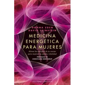 Medicina Energetica Para Mujeres: Alinea las Energias de Tu Cuerpo Para Mejorar Tu Salud y Vitalidad = Energy Medicine for Women | Christiane Northrup, Donna Eden, David Feinstein (ISBN: 9788497778039)