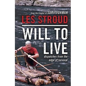 Will to Live: Dispatches from the Edge of Survival | Les Stroud, Michael Vlessides (ISBN: 9780062026576)