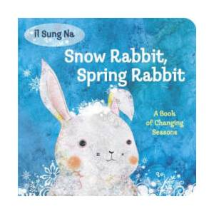 Snow Rabbit, Spring Rabbit: A Book of Changing Seasons | Il Sung Na (2013)