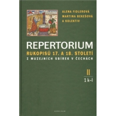 Repertorium rukopisů 17. a 18. století z muzejních sbírek v čechách II. 1 k-l + 2 m-o - Martina Bekešová, Alena Fidlerová, kol.
