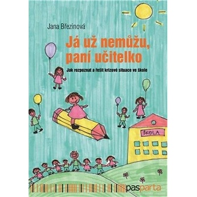 Já už nemůžu, paní učitelko - Jak rozpoznat a řešit krizové situace ve škole - Březinová Jana