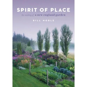 Spirit of Place: The Making of a New England Garden | Bill Noble (ISBN: 9781604698503)