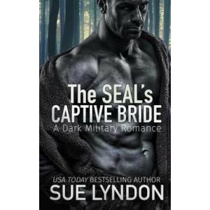 The SEAL's Captive Bride: A Dark Military Romance | Sue Lyndon (ISBN: 9781727417791)