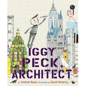 Iggy Peck, Architect | Andrea Beaty (ISBN: 9780810911062)