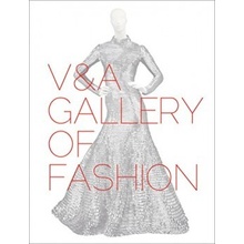 The V&A Gallery of Fashion: Revised Editi... - Jenny Lister, Claire Wilcox