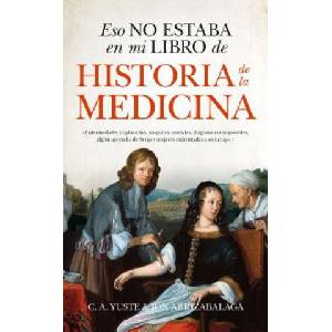 Eso No Estaba En Mi Libro de Historia de la Medicina | Jon Arrizabalaga, Carlos Aitor Yuste (ISBN: 9788494778643)
