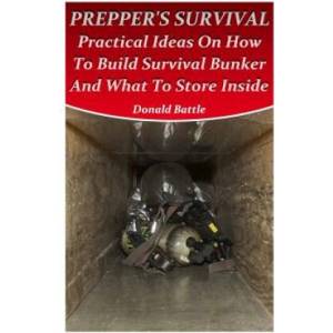 Prepper's Survival: Practical Ideas On How To Build Survival Bunker And What To Store Inside (ISBN: 9781973851929)