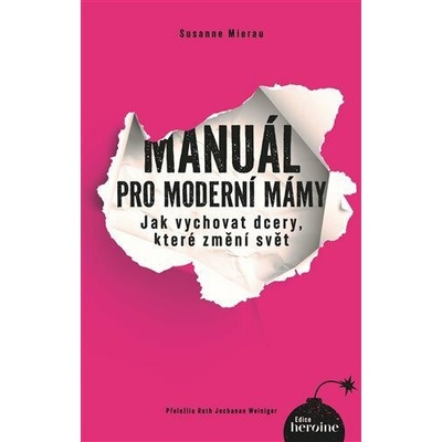 Manuál pro moderní mámy - Jak vychovat dcery, které změní svět - Mierau Susanne
