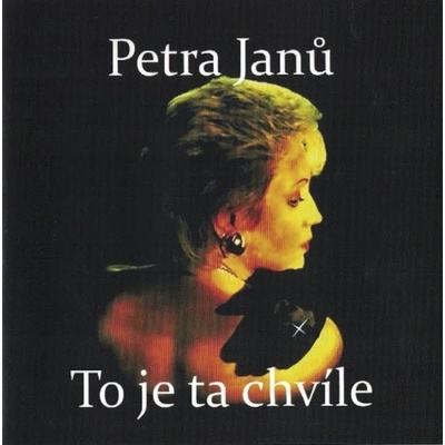 Petra Janů: To je ta chvíle + bonusy CD
