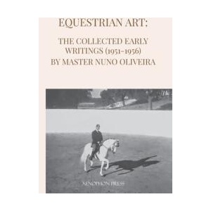 Equestrian Art: The Early Writings (1951-1956) of Master Nuno Oliveira (ISBN: 9781948717519)