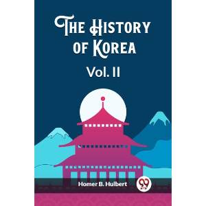 The History of Korea Vol. II | Homer B Hulbert (ISBN: 9789362764027)