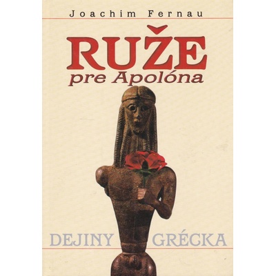 Ruže pre Apolóna - Dejiny Grécka - Fernau Joachim