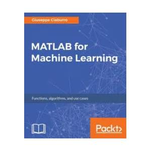MATLAB for Machine Learning | Giuseppe Ciaburro (ISBN: 9781788398435)