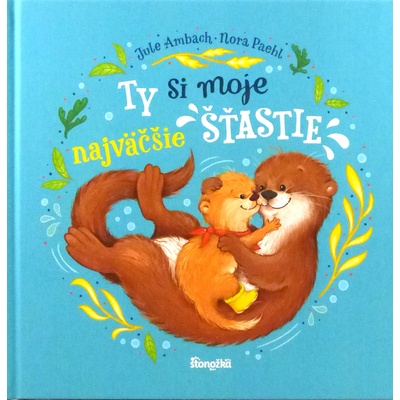 Ty si moje najväčšie šťastie