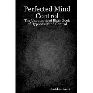 Perfected Mind Control: The Unauthorized Black Book Of Hypnotic Mind Control (ISBN: 9781440475832)