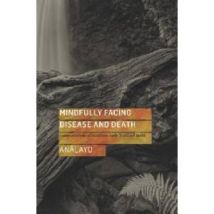 Mindfully Facing Disease and Death | Analayo (ISBN: 9781909314726)