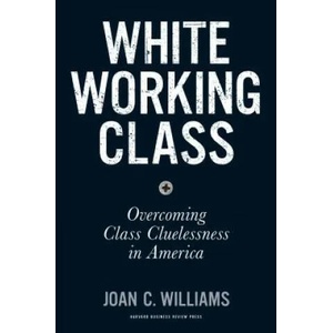 White Working Class | Joan C. Williams (ISBN: 9781633693784)