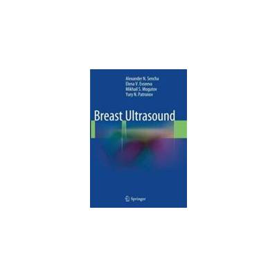 Breast Ultrasound | Alexander N. Sencha, Elena V. Evseeva, Mikhail S. Mogutov, Yury N. Patrunov