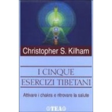I cinque esercizi tibetani. Attivare i chakra e ritrovare la salute