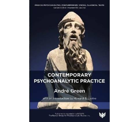 Contemporary Psychoanalytic Practice - Andre Green