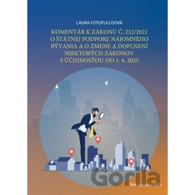 Komentár k zákonu č. 222/2022 o štátnej podpore nájomného bývania a o zmene a doplnení niektorých zákonov s účinnosťou od 1.4.2025 - Laura Fotopulosová