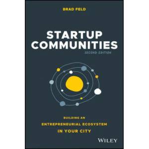 Startup Communities - Building an Entrepreneurial Ecosystem in Your City, Second Edition | Brad Feld (ISBN: 9781119617655)