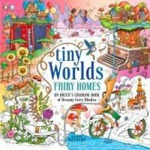 Tiny Worlds: Fairy Homes: An Artist's Coloring Book of Whimsical Miniatures and Dreamy Fairy Abodes