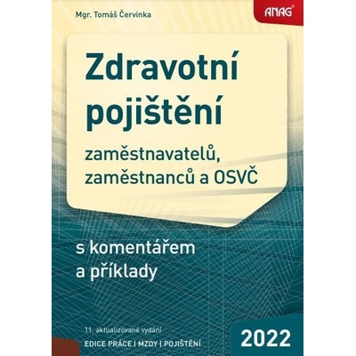 ANAG Zdravotní pojištění zaměstnavatelů, zaměstnanců a OSVČ s komentářem a příklady 2022 - Tomáš Červinka