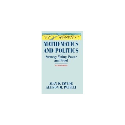 Mathematics and Politics: Strategy, Voting, Power, and Proof - Taylor Alan D.
