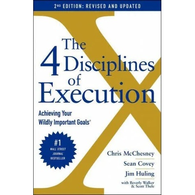 The 4 Disciplines of Execution: Achieving Your Wildly Important Goals