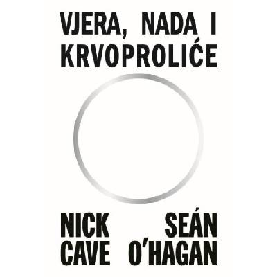 Vjera, nada, krvoproliće | Nick Cave, Sean O'Hagan