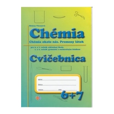 Chémia pre 6. a 7. ročník základnej školy a 1. a 2.ročník gymnázia s osemročným štúdiom - cvičebnica - Helena Vicenová