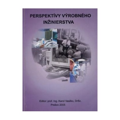 Perspektívy výrobného inžinierstva - Karol Vasilko
