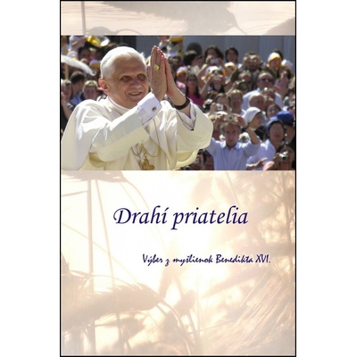 Drahí priatelia – Výber z myšlienok Benedikta XVI. - Kolektív