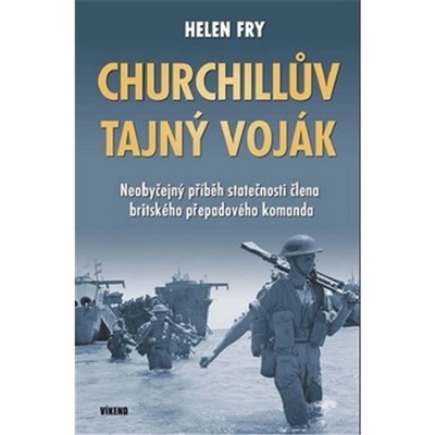 Churchillův tajný voják - Neobyčejný příběh statečnosti člena britského přepadového komanda - Helen Fry
