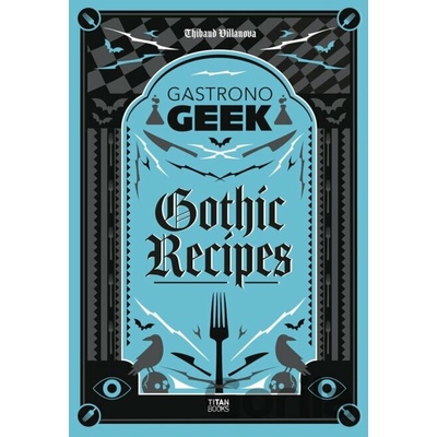 Gastronogeek Gothic Recipes - Thibaud Villanova