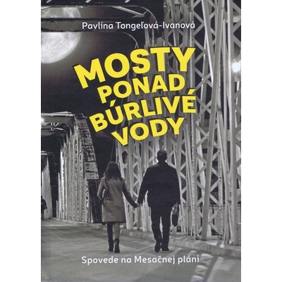 Mosty ponad búrlivé vody - Tongeľová-Ivanová Pavlína