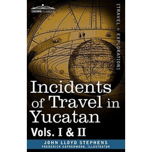 Incidents of Travel in Yucatan, Vols. I and II | John Lloyd Stephens (ISBN: 9781605203799)