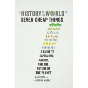 History of the World in Seven Cheap Things | Raj Patel (ISBN: 9781788737746)