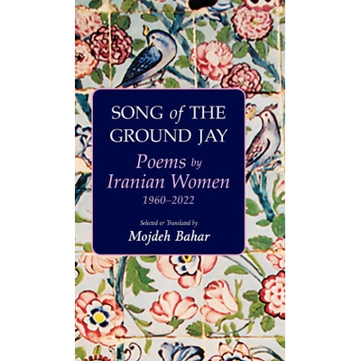 Song of the Ground Jay: Poems by Iranian Women, 1960-2022