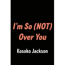I'm So Not Over You Jackson Kosoko
