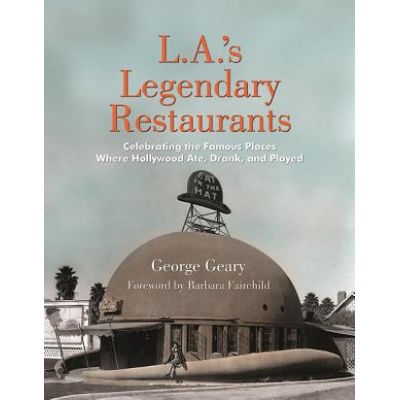 L. a. 's Legendary Restaurants | George Geary