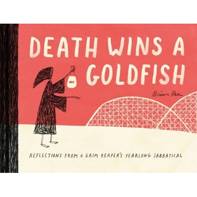 Death Wins a Goldfish: Reflections from a Grim Reaper's Yearlong Sabbatical | Brian Rea